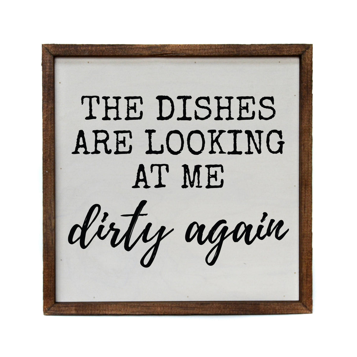 The Dishes Are Looking At Me Dirty Again Kitchen Sign