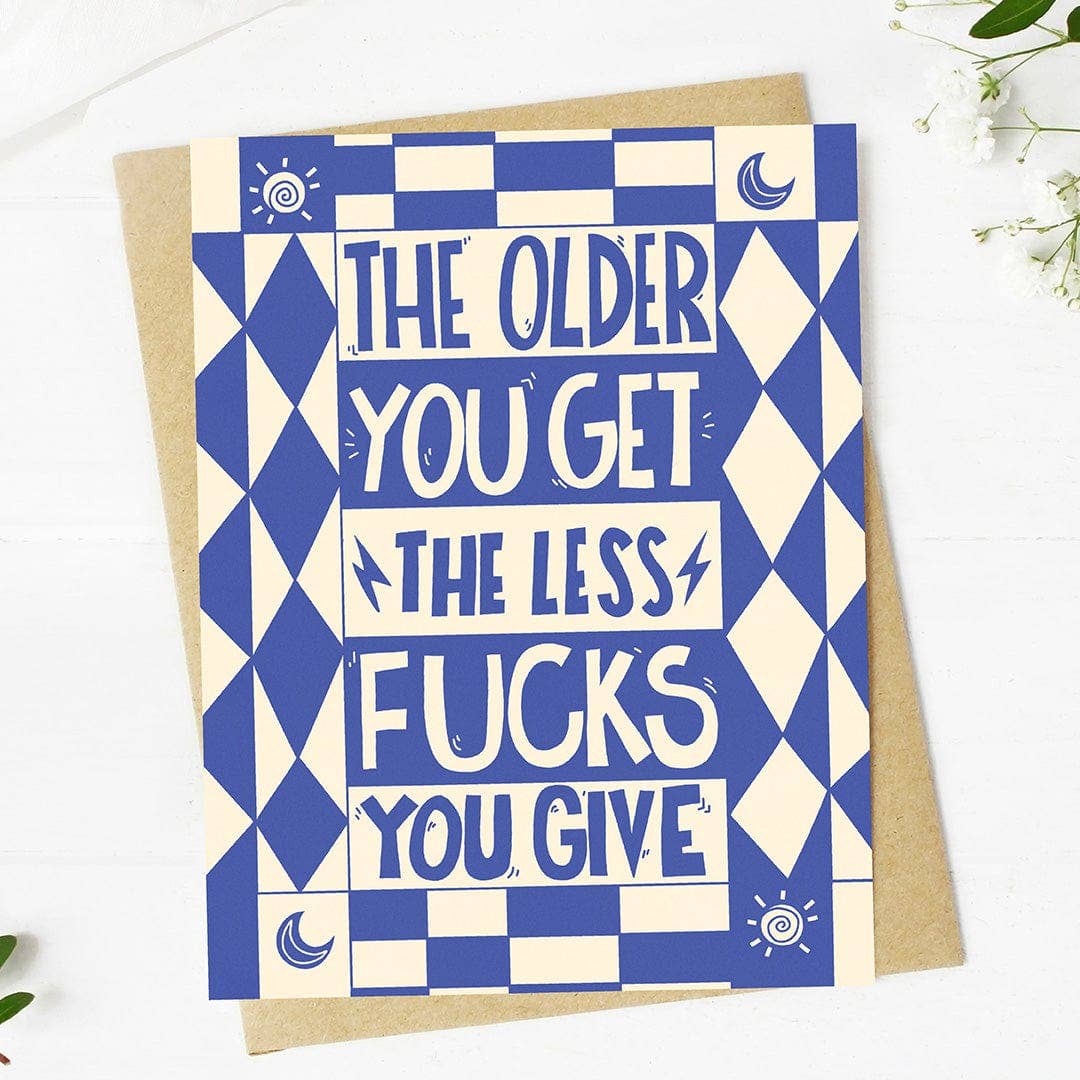 The Older You Get, Less F** You Give Birthday Card